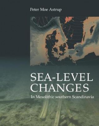 Könyv Sea-level Changes in Mesolithic Southern Scandinavia Peter Moe Astrup