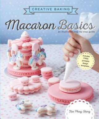 Kniha Creative Baking:  Macaron Basics Tan Phay Shing