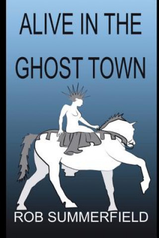 Knjiga Alive In The Ghost Town Rob Summerfield