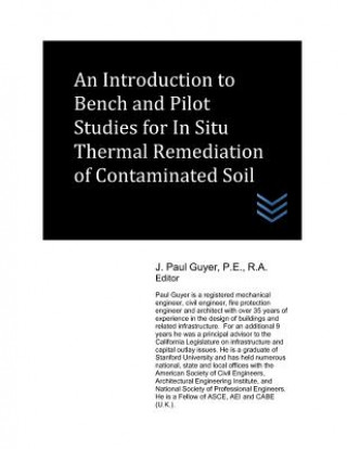 Knjiga An Introduction to Bench and Pilot Studies for Site Screening for In Situ Thermal Remediation of Contaminated Soil J Paul Guyer