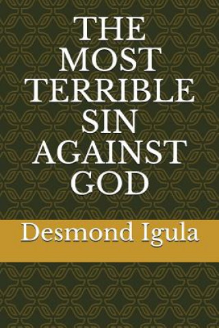 Kniha The Most Terrible Sin Against God Desmond Igula