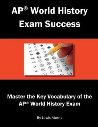 Carte AP World History Exam Success: Master the Key Vocabulary of the AP World History Exam Lewis Morris