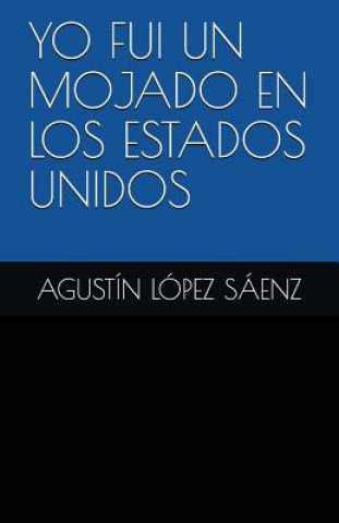 Buch Yo Fui Un Mojado En Los Estados Unidos Jesus Ivan Gil de Arana Pina