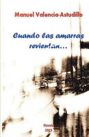 Knjiga Cuando Las Amarras Revientan... Manuel Valencia-Astudillo