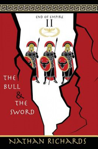 Kniha The Bull and the Sword: End of Empire: Book 2 Nathan Richards