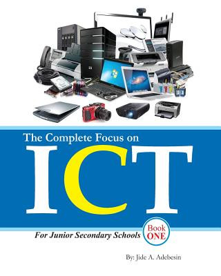 Könyv The Complete Focus on Ict: Information and Communication Technology Jide Adebesin