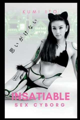 Könyv Insatiable Sex Cyborg Kumi Ito