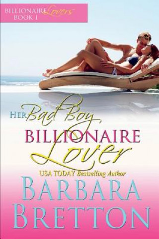 Knjiga Her Bad Boy Billionaire Lover: Billionaire Lovers #1 Barbara Bretton