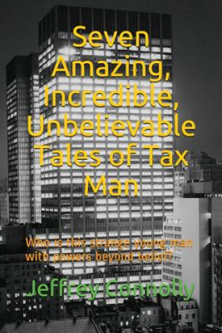 Könyv Seven Amazing, Incredible, Unbelievable Tales of Tax Man Jeffrey Connolly