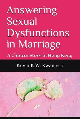 Książka Answering Sexual Dysfunctions in Marriage: A Chinese Story in Hong Kong Kevin K W Kwan Phd