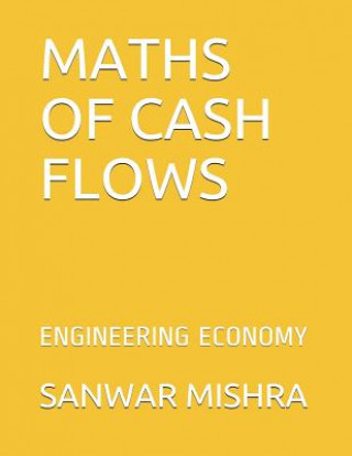 Livre Maths of Cash Flows: Engineering Economy Sanwar Mal Mishra