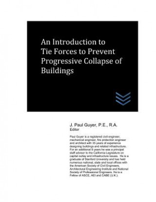 Kniha An Introduction to Tie Forces to Prevent Progressive Collapse of Buildings J Paul Guyer