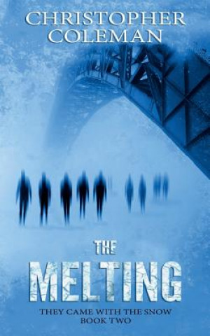 Carte The Melting (They Came with the Snow Book Two) Christopher Coleman