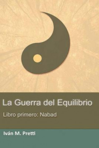 Книга La Guerra del Equilibrio: Libro Primero: Nabad Ivan Marcelo Pretti