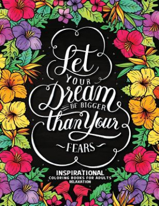 Carte Let Your Dream Be Bigger Than Your Fear: Inspirational Coloring Books for Adults Relaxation Rocket Publishing