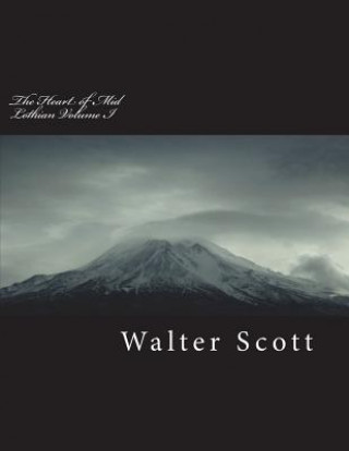 Kniha The Heart of Mid-Lothian Volume I Walter Scott
