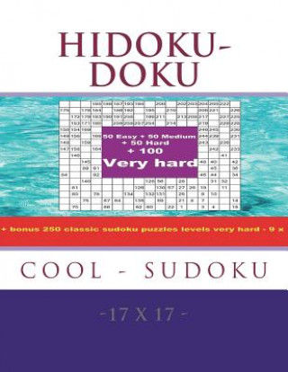 Książka Hidoku-Doku - Cool Sudoku -17x17- 50 Easy + 50 Medium + 50 Hard + 100 Very Hard: Large Print + Solutions + Bonus 250 Classic Sudoku Puzzles Levels Ver Andrii Pitenko