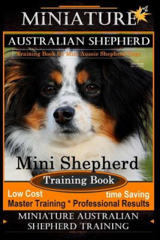 Carte Miniature Australian Shepherd Training Book for Mini Aussie Shepherd Dogs By D!G THIS DOG Training Mr Doug K Naiyn