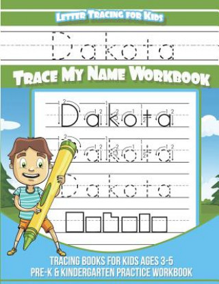 Kniha Dakota Letter Tracing for Kids Trace my Name Workbook: Tracing Books for Kids ages 3 - 5 Pre-K & Kindergarten Practice Workbook Yolie Davis