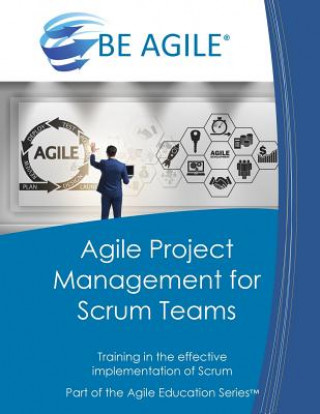 Kniha Agile Project Management for Scrum Teams: Training in the Effective Implementation of Scrum Dan Tousignant