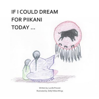 Książka If I Could Dream for Piikani Today ... Lucille Provost