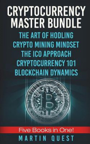 Könyv Cryptocurrency Master: Everything You Need To Know About Cryptocurrency and Bitcoin Trading, Mining, Investing, Ethereum, ICOs, and the Block Martin Quest