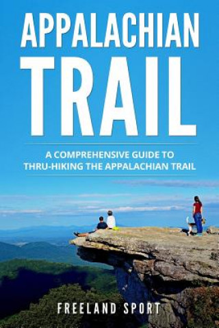 Книга Appalachian Trail: A Comprehensive Guide to Thru-Hiking the Appalachian Trail Freeland Sport