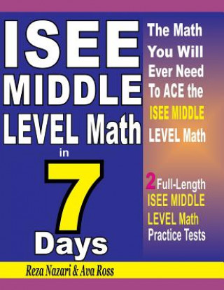 Książka ISEE Middle Level Math in 7 Days: Step-By-Step Guide to Preparing for the ISEE Middle Level Math Test Quickly Reza Nazari