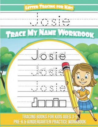 Kniha Josie Letter Tracing for Kids Trace my Name Workbook: Tracing Books for Kids ages 3 - 5 Pre-K & Kindergarten Practice Workbook Yolie Davis