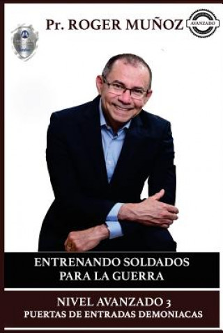 Kniha Entrenando Soldados Para La Guerra Espiritual - Nivel Avanzado 3: Puertas de Entradas Demoniacas Roger Munoz