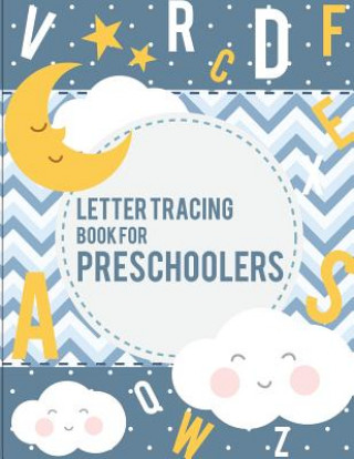 Kniha Letter Tracing Book for Preschoolers: letter tracing preschool, letter tracing, letter tracing kid 3-5, letter tracing preschool, letter tracing workb Teddi Odell
