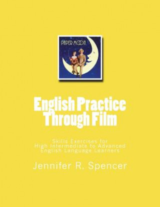 Kniha English Practice Through Film: Skills Exercises for English Language Learners Jennifer R Spencer