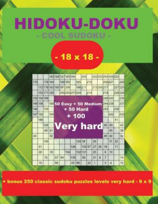 Book Hidoku-Doku - Cool Sudoku -18x18- 50 Easy + 50 Medium + 50 Hard + 100 Very Hard: Large Print + Solutions + Bonus 250 Classic Sudoku Puzzles Levels Ver Andrii Pitenko