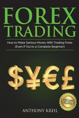 Book Forex Trading: The #1 Forex Trading Guide to Learn the Best Trading Strategies to 10x Your Profits (Bonus Beginner Lessons: Basics Ex Anthony Kreil