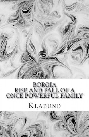 Kniha Borgia: Rise and Fall of a Once Powerful Family Klabund