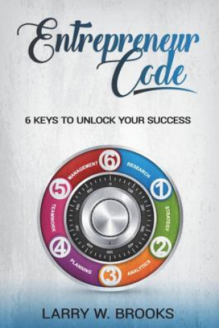 Livre Entrepreneur Code: 6 Keys To Unlock Your Success Larry W Brooks