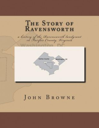 Book The Story of Ravensworth: A History of the Ravensworth Landgrant in Fairfax County, Virginia John Browne