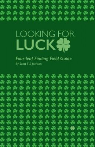 Knjiga Looking for Luck: Four-leaf Finding Field Guide Scott T E Jackson