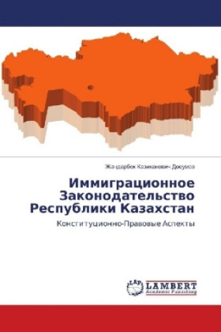 Carte Immigracionnoe Zakonodatel'stvo Respubliki Kazahstan Zhandarbek Kazikanovich Dosumov