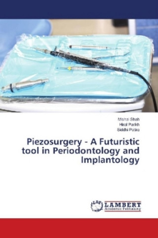 Kniha Piezosurgery - A Futuristic tool in Periodontology and Implantology Mishal Shah