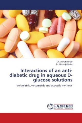 Carte Interactions of an anti-diabetic drug in aqueous D-glucose solutions Abhijit Sarkar