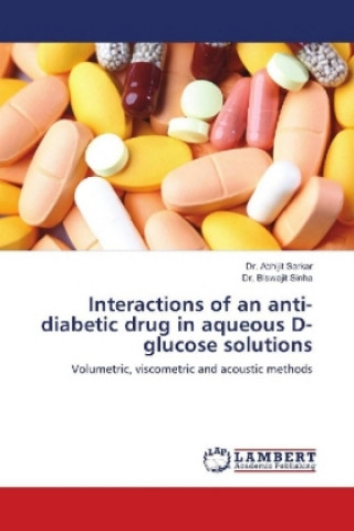 Buch Interactions of an anti-diabetic drug in aqueous D-glucose solutions Abhijit Sarkar