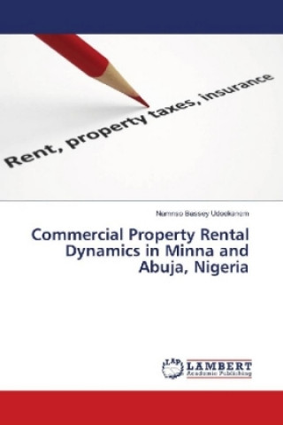 Kniha Commercial Property Rental Dynamics in Minna and Abuja, Nigeria Namnso Bassey Udoekanem