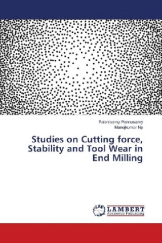 Book Studies on Cutting force, Stability and Tool Wear in End Milling Palanisamy Ponnusamy