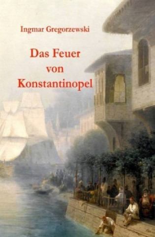 Book Das Feuer von Konstantinopel Ingmar Gregorzewski