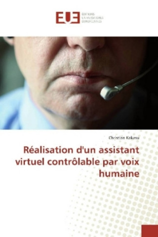 Kniha Realisation d'un assistant virtuel controlable par voix humaine Christian Kakasu