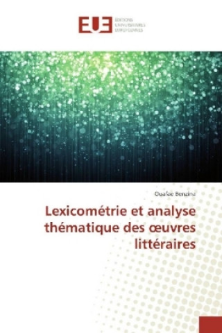 Kniha Lexicométrie et analyse thématique des oeuvres littéraires Ouafae Benzina