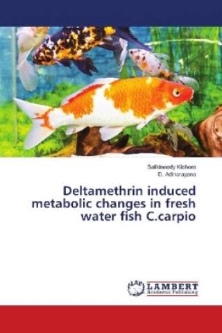 Könyv Deltamethrin induced metabolic changes in fresh water fish C.carpio Salikineedy Kishore