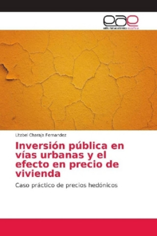 Kniha Inversion publica en vias urbanas y el efecto en precio de vivienda Litzbel Charaja Fernandez