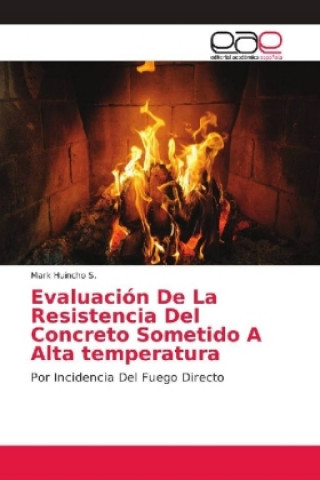 Libro Evaluacion De La Resistencia Del Concreto Sometido A Alta temperatura Mark Huincho S.